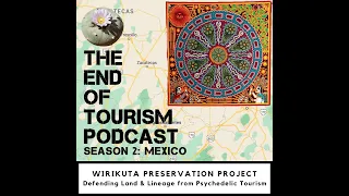 S2 #2.2 | Defending Land & Lineage from Psychedelic Tourism | Wirikuta Preservation Project (ENG)