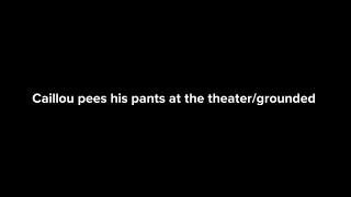 Caillou pees his pants at the theater/grounded