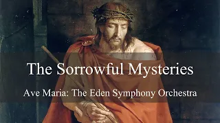Sorrowful Mysteries with Ave Maria by the Eden Symphony Orchestra
