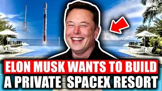 Elon Musk Wants To Build A Private SpaceX Resort In Texas