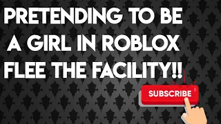 Pretending to be a girl in roblox (flee the facility)