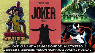 SPIEGAZIONE DEL MULTIVERSO di Deadpool & Wolverine, WORLD WAR HULK, VENOM ANIMATO E JOKER 2 MUSICAL