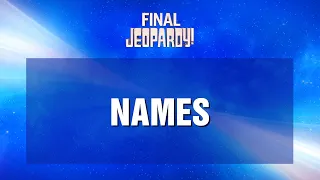 Names | Final Jeopardy! | JEOPARDY!