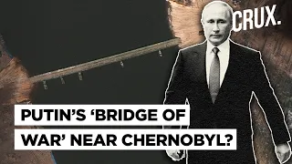 Russia’s Pontoon Bridge Near Chernobyl Can Support Battle Tanks l Putin’s Secret Route Into Ukraine?