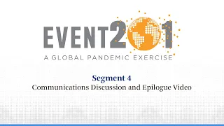Event 201 Pandemic Exercise: Segment 4, Communications Discussion and Epilogue Video