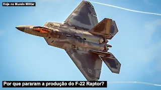 Por que pararam a produção do F-22 Raptor?