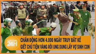 Chấn động hơn 4.000 ngày truy bắt kẻ giết chủ tiệm vàng rồi ung dung lấy vợ sinh con