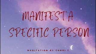 Manifest A Specific Person + Perfect Relationship MEDITATION | Very Powerful