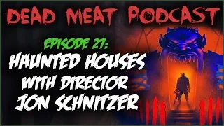 Haunted Houses With Director Jon Schnitzer (Dead Meat Podcast #27)