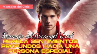 ¡Mensaje del Arcángel Uriel Revela Sentimientos Profundos hacia una Persona Especial! 😇💖 #Arcángels