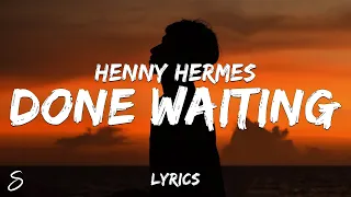 Henny Hermes - Done Waiting (Lyrics)