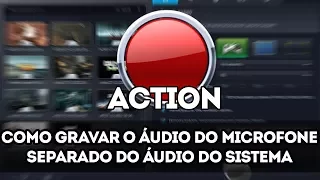 Como gravar o ÁUDIO DO MICROFONE SEPARADO do ÁUDIO DO SISTEMA (ACTION)