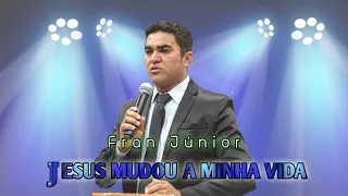 Jesus Mudou a Minha Vida - Fran Júnior  (Single Oficial)