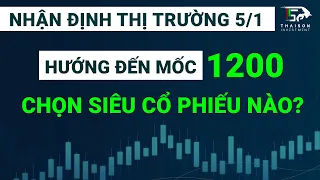 Chứng khoán hôm nay | Nhận định Thị trường 5/1 : Hướng đến 1200 - Chọn siêu cổ nào tiếp theo ?