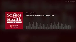 The Science of Health Podcast - The Unexpected Benefits of Primary Care