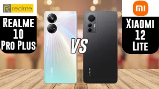 Realme 10 Pro Plus vs Xiaomi 12 Lite | Which one is best?