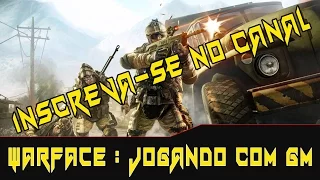 Warface - Jogando com GM.