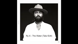 Ry X - The Water (Talul Edit)