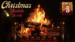 Christmas Fireplace & Relaxing Ukulele Christmas Songs Ambience - Featuring vocals by Chris Weeks