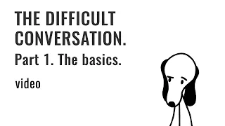 The Difficult Conversation - Part 1. The Basics