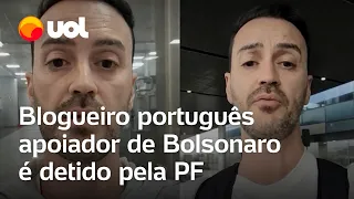 Blogueiro português que entrevistou Bolsonaro é detido; PF alega ter seguido protocolo
