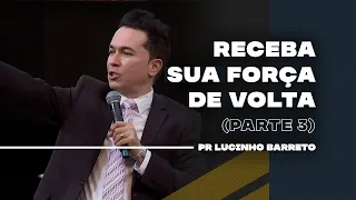 Receba sua força de volta | Parte 3 | 03 | Pr Lucinho