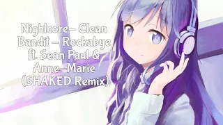 Nightcore- Clean Bandit - Rockabye ft. Sean Paul & Anne-Marie (SHAKED Remix)