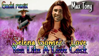 Selena Gomez - Love You Like A Love Song (Right version) ♂Gachi remix♂ prod. by Max Tony