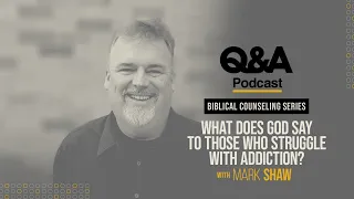 Mark Shaw | What Does God Say to Those Who Struggle with Addiction? | TGC Q&A