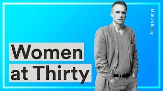 Women at Thirty — Jordan Peterson's Advice for Young Women Choosing Careers Over Motherhood