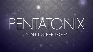 PENTATONIX - CAN'T SLEEP LOVE (LYRICS)