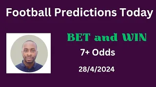 Football Predictions Today 28/4/2024 |  Football Betting Strategies | Daily Football Tips