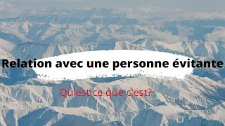 Une relation avec une personne évitante ou clivée... Qu'est ce que c'est?