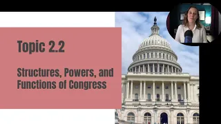 Topic 2.2 - Structures, Powers, and Functions of Congress