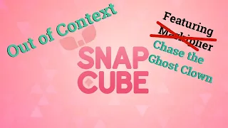 Snapcube Out of Context: Featuring Chase the Ghost Clown!