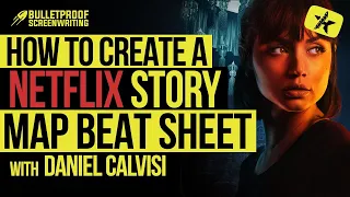 How to Create a Netflix Story Map Beat Sheet with Daniel Calvisi