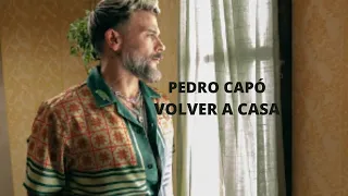 PEDRO CAPÓ - VOLVER A CASA (LETRA)