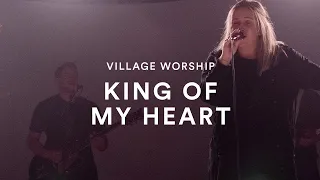 Village Worship: King of My Heart