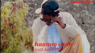 HAANOO CADE || ITUSI AAN KU TUSO || VIDEO MUSIC OFFICIAL 2024