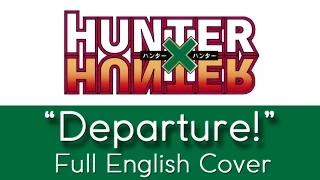 Hunter x Hunter - "Departure!" - Full English cover - by The Unknown Songbird