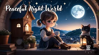 【lofi hip hop】 Peaceful Night World [chill beats to relax/study to/reading]