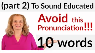 (part 2) Avoid This Pronunciation to Sound Educated