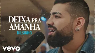 Dilsinho - Deixa pra Amanhã