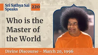 Who is the Master of the World | Sri Sathya Sai Speaks | March 20, 1996