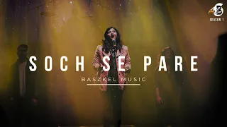 Soch Se Pare | Baszkel Music ft. Mahima Mosses