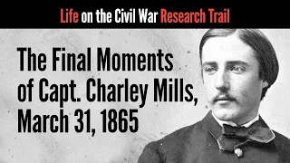 The Final Moments of Capt. Charley Mills, March 31, 1865