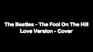 The Beatles   The Fool On The Hill   Love Version   Cover