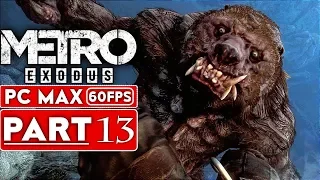 METRO EXODUS Gameplay Walkthrough Part 13 [1080p HD 60FPS PC MAX SETTINGS] - No Commentary