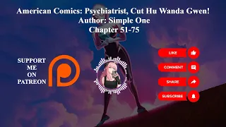 American Comics: Psychiatrist, Cut Hu Wanda Gwen! | Author: Simple One | Chapter 51-75 | Audiobook