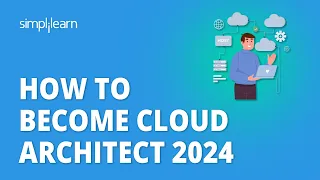 🔥 How To Become Cloud Architect 2024 | Cloud Architect Career Path 2024 | Simplilearn